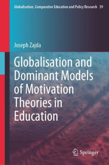 Book cover of: Globalisation and Dominant Models of Motivation Theories in Education. By: Joseph Zajda