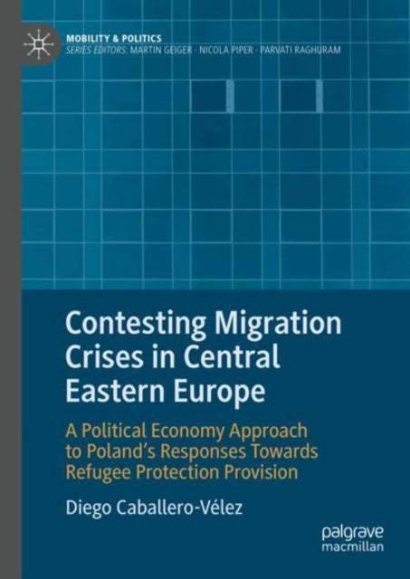 Book cover of: Contesting Migration Crises in Central Eastern Europe. By: Diego Caballero Vélez