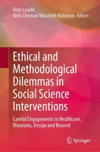 Book cover of: Ethical and Methodological Dilemmas in Social Science Interventions. By: Doris Lydahl