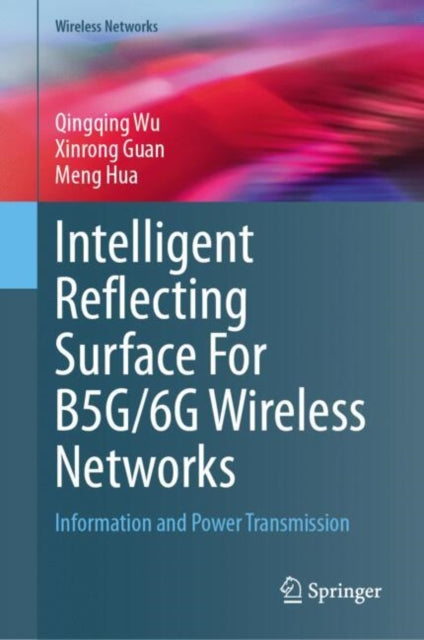 Book cover of: Intelligent Reflecting Surface For B5G/6G Wireless Networks. By: Qingqing Wu