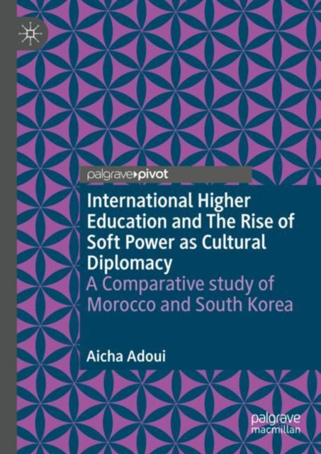 Book cover of: International Higher Education and The Rise of Soft Power as Cultural Diplomacy. By: Aicha Adoui