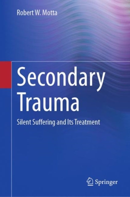 Book cover of: Secondary Trauma. By: Robert W. Motta