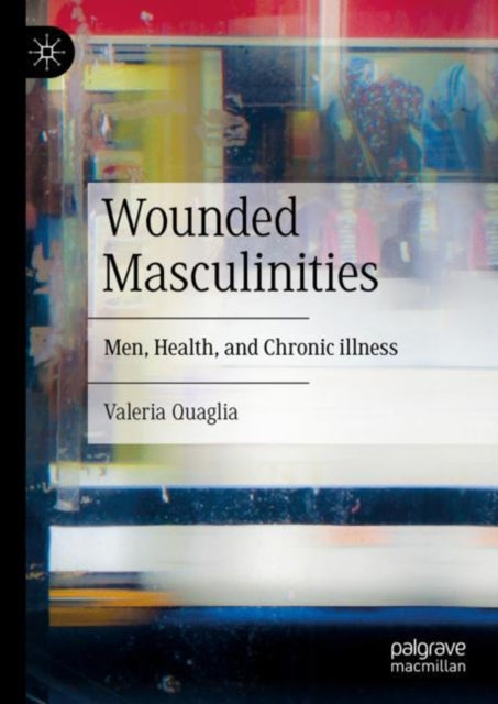 Book cover of: Wounded Masculinities. By: Valeria Quaglia