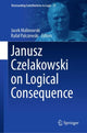 Book cover of: Janusz Czelakowski on Logical Consequence. By: Jacek Malinowski