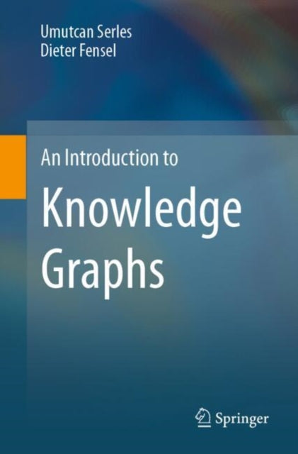 Book cover of: Introduction to Knowledge Graphs. By: Umutcan Serles