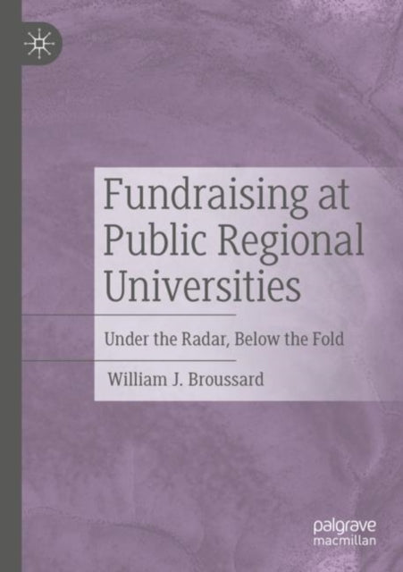 Book cover of: Fundraising at Public Regional Universities. By: William J. Broussard
