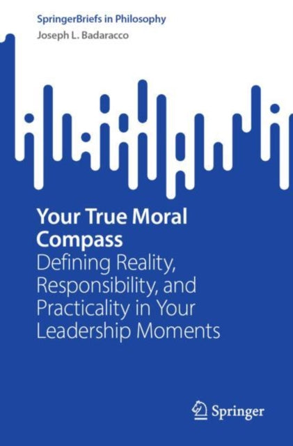 Book cover of: Your True Moral Compass. By: Joseph L. Badaracco