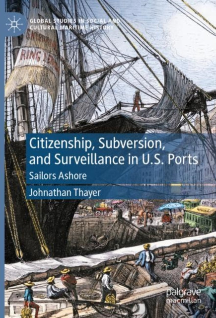 Book cover of: Citizenship, Subversion, and Surveillance in U.S. Ports. By: Johnathan Thayer
