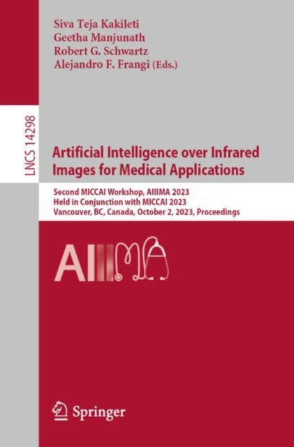 Book cover of: Artificial Intelligence over Infrared Images for Medical Applications. By: Siva Teja Kakileti