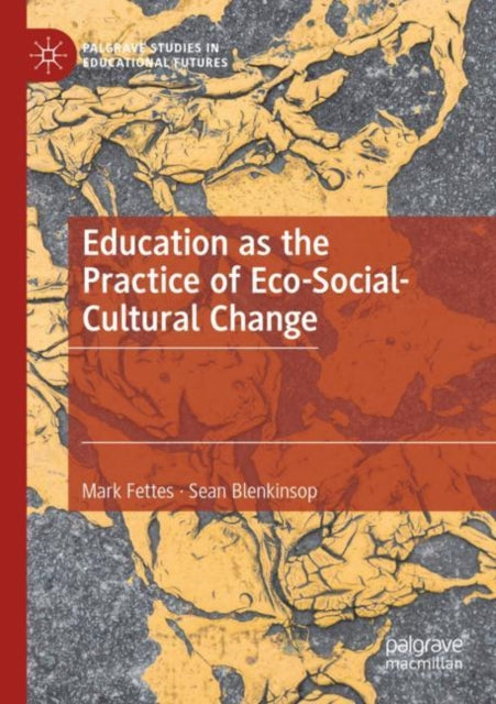 Book cover of: Education as the Practice of Eco-Social-Cultural Change. By: Mark Fettes