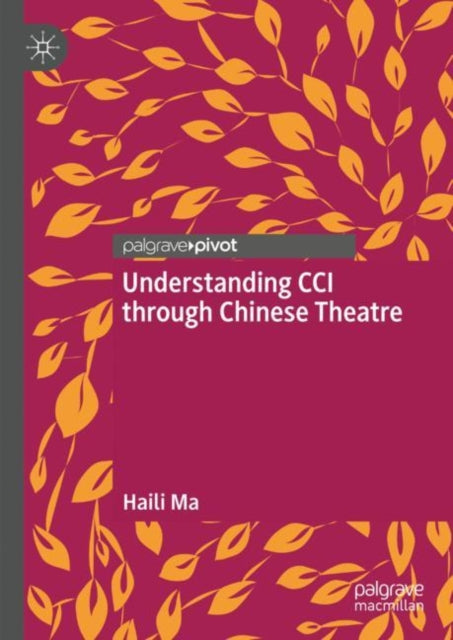 Book cover of: Understanding CCI through Chinese Theatre. By: Haili Ma
