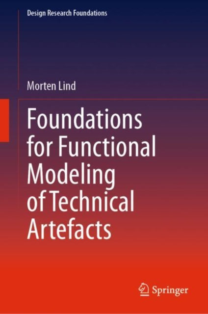 Book cover of: Foundations for Functional Modeling of Technical Artefacts. By: Morten Lind