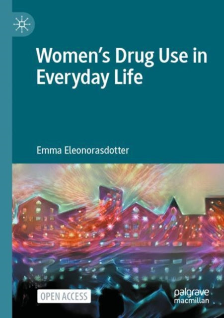 Book cover of: Women’s Drug Use in Everyday Life. By: Emma Eleonorasdotter