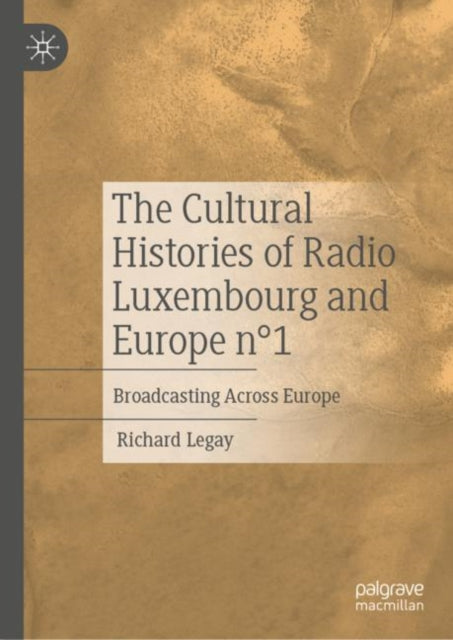 Book cover of: Cultural Histories of Radio Luxembourg and Europe n°1. By: Richard Legay