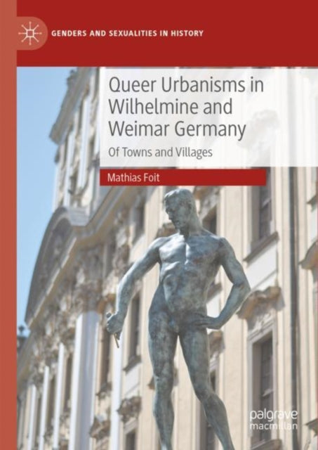 Queer Urbanisms in Wilhelmine and Weimar Germany