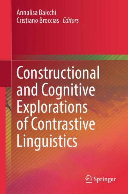 Book cover of: Constructional and Cognitive Explorations of Contrastive Linguistics. By: Annalisa Baicchi