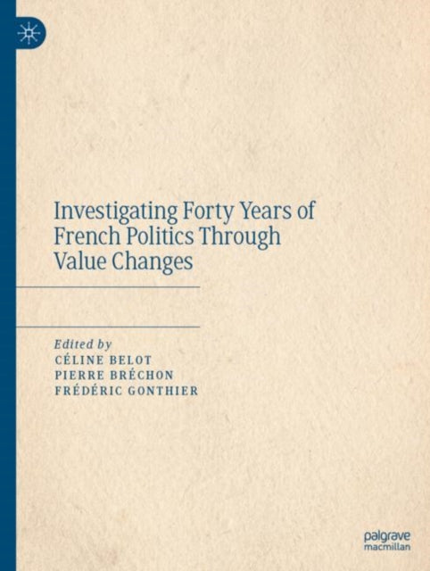 Book cover of: Investigating Forty Years of French Politics Through Value Changes. By: Céline Belot