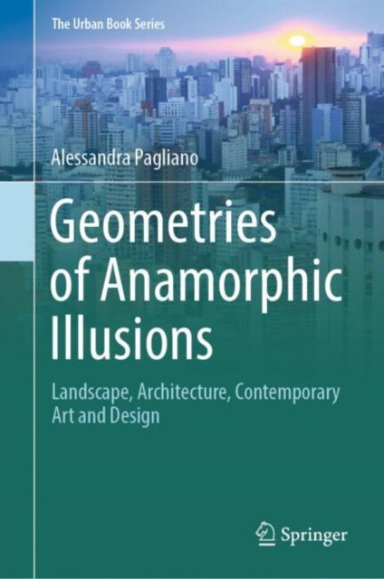 Book cover of: Geometries of Anamorphic Illusions. By: Alessandra Pagliano