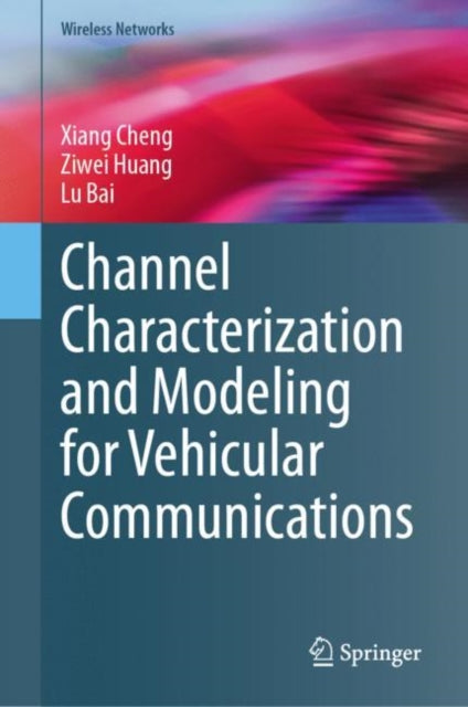 Book cover of: Channel Characterization and Modeling for Vehicular Communications. By: Xiang Cheng