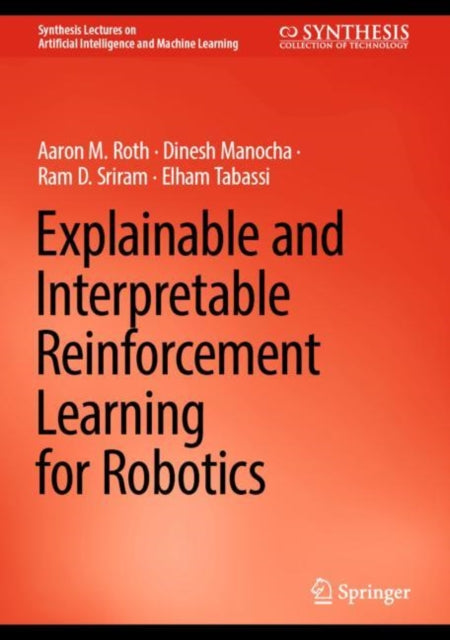 Book cover of: Explainable and Interpretable Reinforcement Learning for Robotics. By: Aaron M. Roth