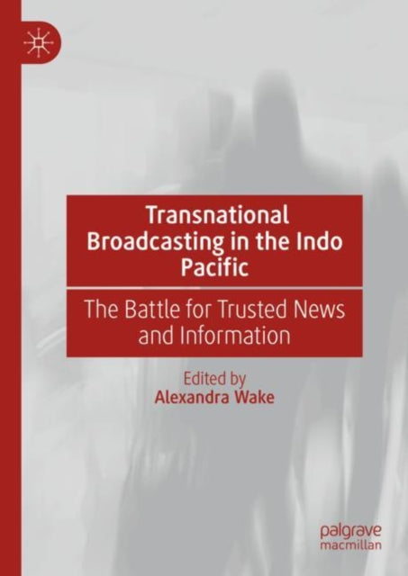 Book cover of: Transnational Broadcasting in the Indo Pacific. By: Alexandra Wake