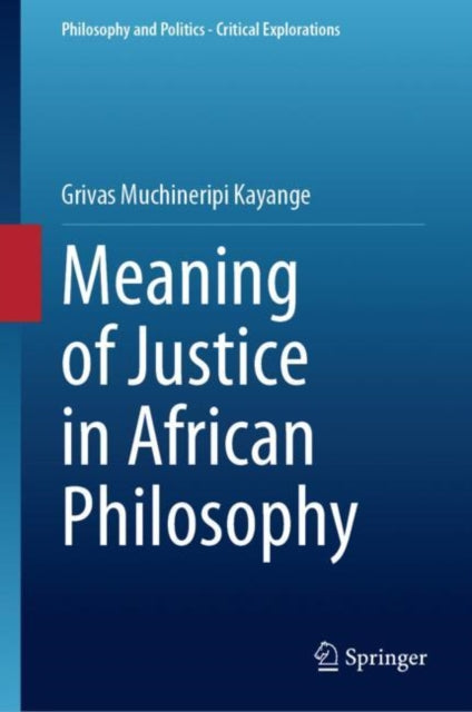 Book cover of: Meaning of Justice in African Philosophy. By: Grivas Muchineripi Kayange