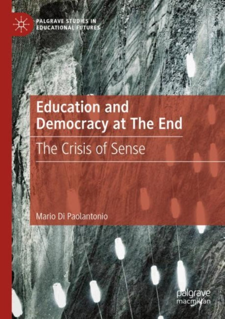 Book cover of: Education and Democracy at The End. By: Mario Di Paolantonio