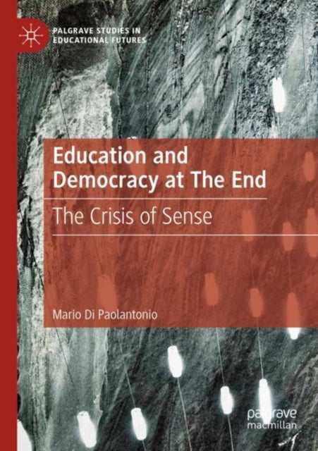 Book cover of: Education and Democracy at The End. By: Mario Di Paolantonio
