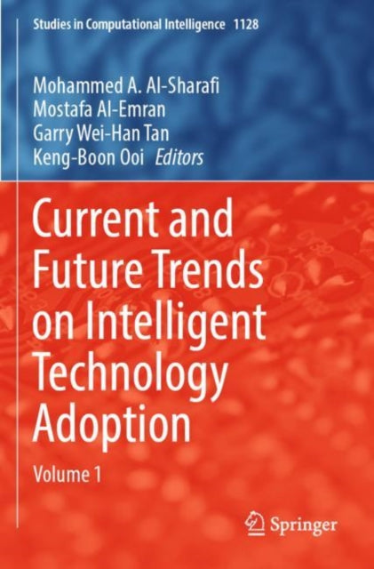 Book cover of: Current and Future Trends on Intelligent Technology Adoption. By: Mohammed A. Al-Sharafi