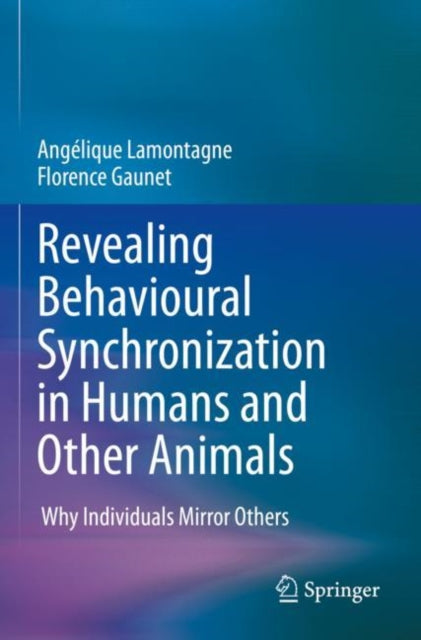 Book cover of: Revealing Behavioural Synchronization in Humans and Other Animals. By: Angélique Lamontagne