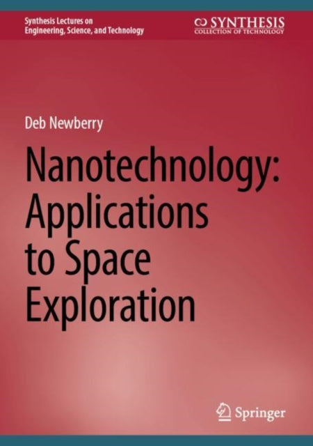Book cover of: Nanotechnology: Applications to Space Exploration. By: Deb Newberry