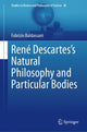 Book cover of: Rene Descartes’s Natural Philosophy and Particular Bodies. By: Fabrizio Baldassarri