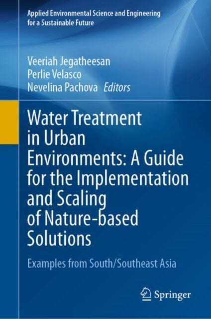 Book cover of: Water Treatment in Urban Environments: A Guide for the Implementation and Scaling of Nature-based Solutions. By: Veeriah Jegatheesan