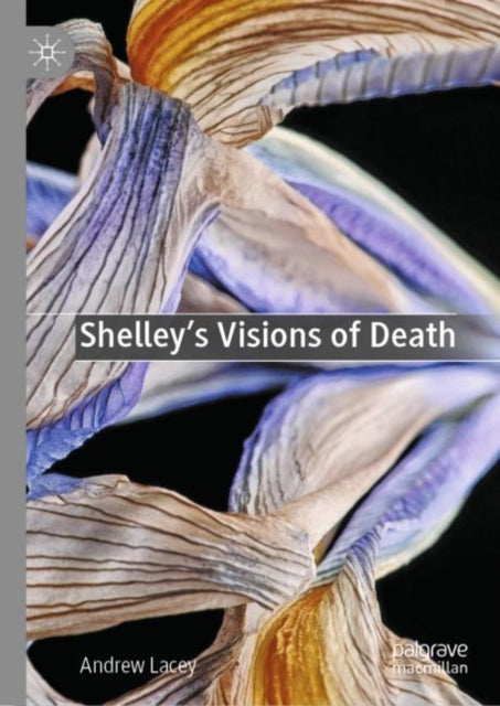 Book cover of: Shelley's Visions of Death. By: Andrew Lacey