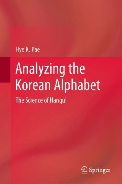 Book cover of: Analyzing the Korean Alphabet. By: Hye K. Pae