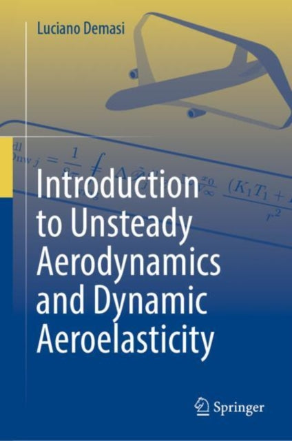 Book cover of: Introduction to Unsteady Aerodynamics and Dynamic Aeroelasticity. By: Luciano Demasi