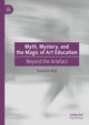 Book cover of: Myth, Mystery, and the Magic of Art Education. By: Kaustuv Roy