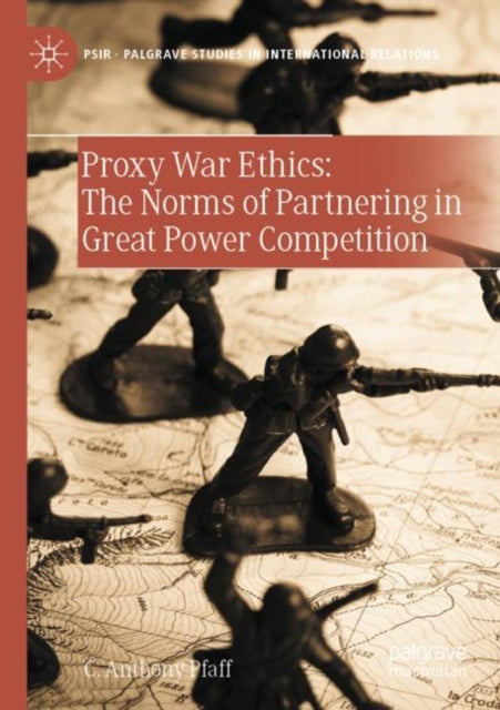 Book cover of: Proxy War Ethics: The Norms of Partnering in Great Power Competition