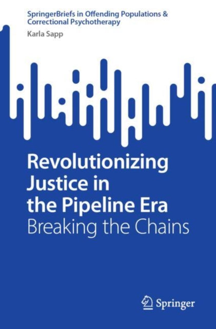 Book cover of: Revolutionizing Justice in the Pipeline Era. By: Karla Sapp