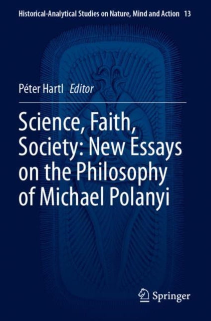 Book cover of: Science, Faith, Society: New Essays on the Philosophy of Michael Polanyi