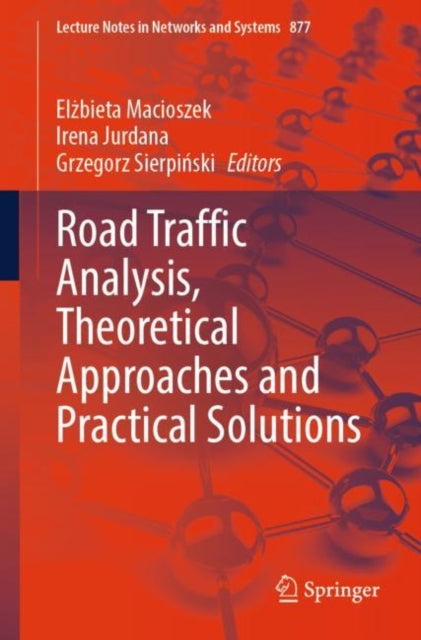 Book cover of: Road Traffic Analysis, Theoretical Approaches and Practical Solutions. By: Elżbieta Macioszek