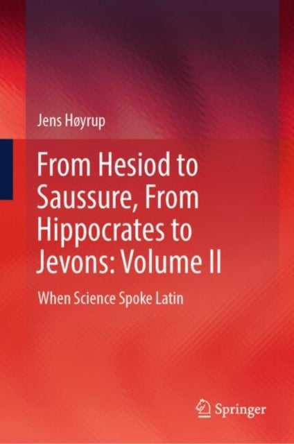 Book cover of: From Hesiod to Saussure, From Hippocrates to Jevons: Volume II. By: Jens Høyrup