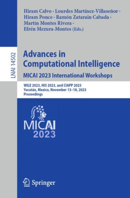 Book cover of: Advances in Computational Intelligence. MICAI 2023 International Workshops. By: Hiram Calvo