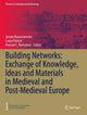 Book cover of: Building Networks: Exchange of Knowledge, Ideas and Materials in Medieval and Post-Medieval Europe