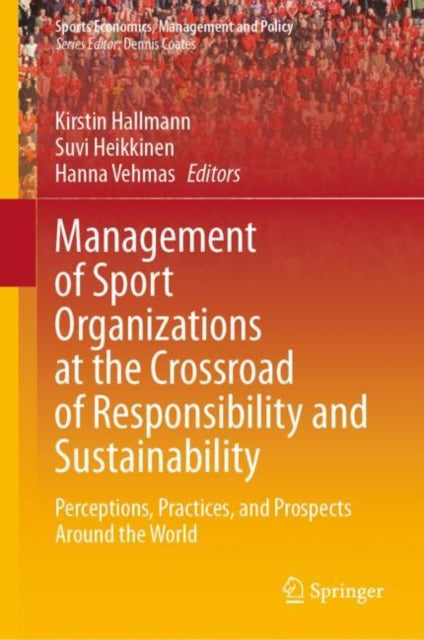 Book cover of: Management of Sport Organizations at the Crossroad of Responsibility and Sustainability. By: Kirstin Hallmann