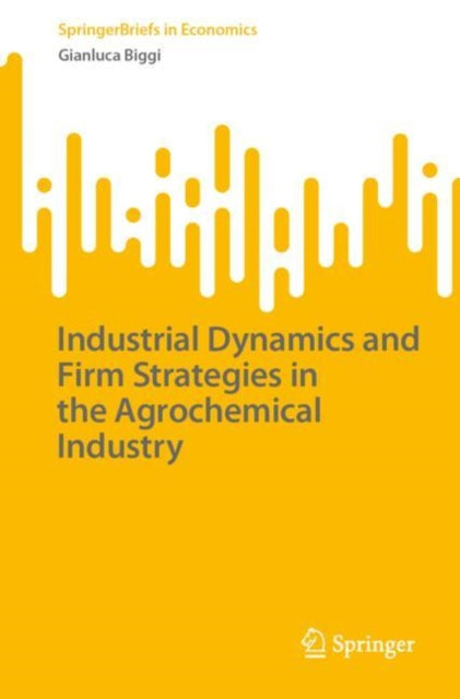 Book cover of: Industrial Dynamics and Firm Strategies in the Agrochemical Industry. By: Gianluca Biggi