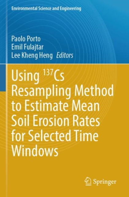 Book cover of: Using 137Cs Resampling Method to Estimate Mean Soil Erosion Rates for Selected Time Windows