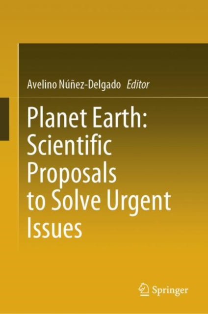 Book cover of: Planet Earth: Scientific Proposals to Solve Urgent Issues. By: Avelino Núñez-Delgado