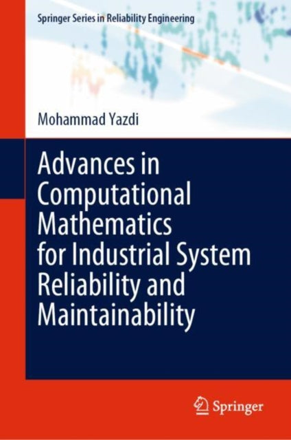 Book cover of: Advances in Computational Mathematics for Industrial System Reliability and Maintainability. By: Mohammad Yazdi