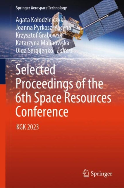 Book cover of: Selected Proceedings of the 6th Space Resources Conference. By: Agata Kołodziejczyk